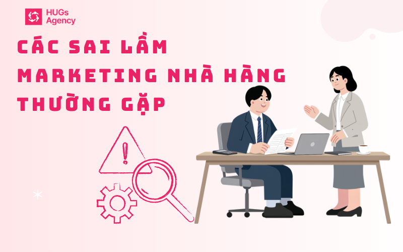 các lỗi sai mà chủ doanh nghiệp mắc phải Hugs Agency chứng kiến